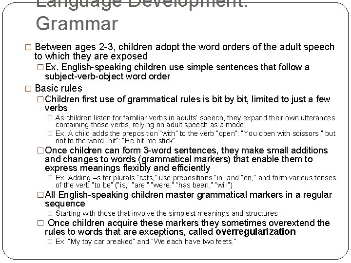 Language Development: Grammar � Between ages 2 -3, children adopt the word orders of