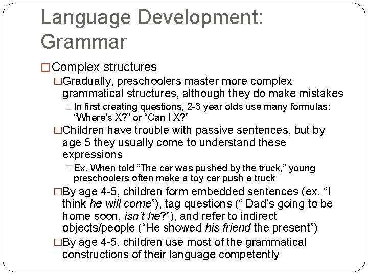 Language Development: Grammar � Complex structures �Gradually, preschoolers master more complex grammatical structures, although