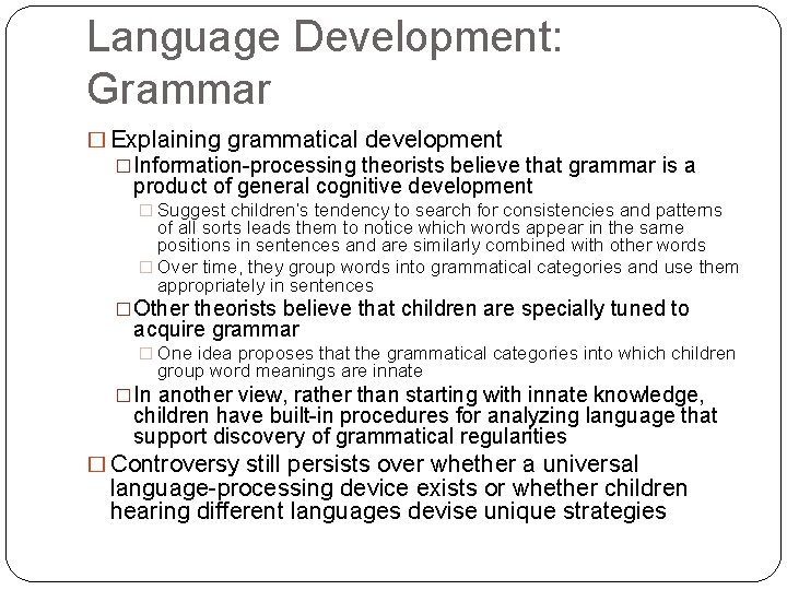 Language Development: Grammar � Explaining grammatical development �Information-processing theorists believe that grammar is a