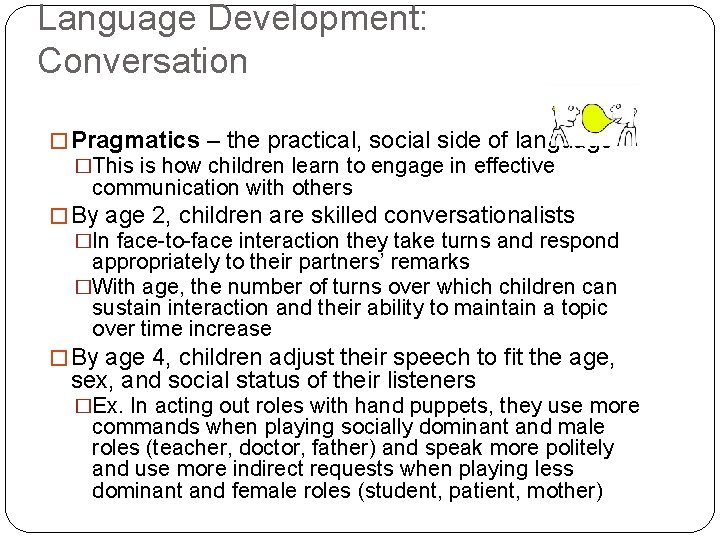 Language Development: Conversation � Pragmatics – the practical, social side of language �This is
