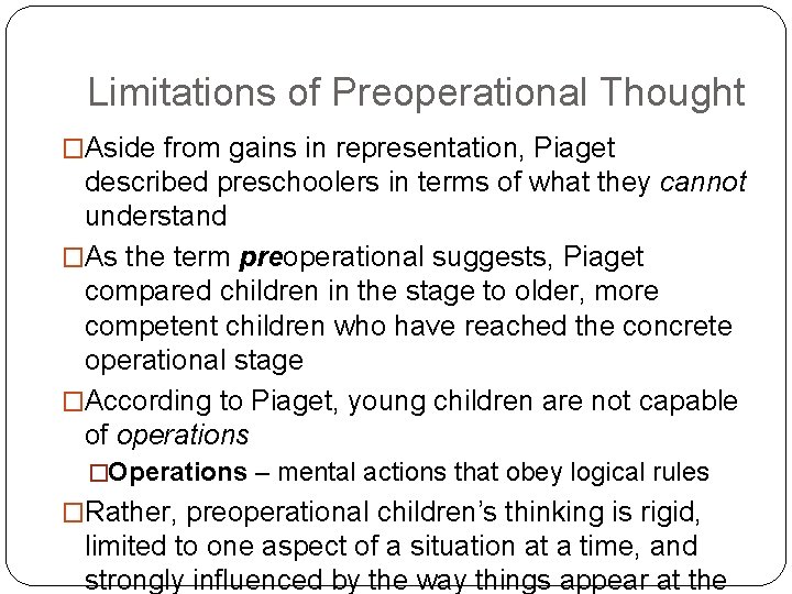 Limitations of Preoperational Thought �Aside from gains in representation, Piaget described preschoolers in terms