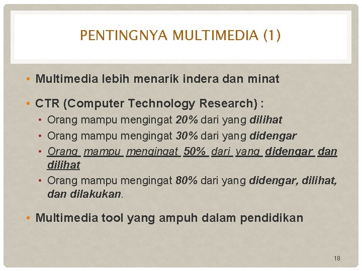 PENTINGNYA MULTIMEDIA (1) • Multimedia lebih menarik indera dan minat • CTR (Computer Technology