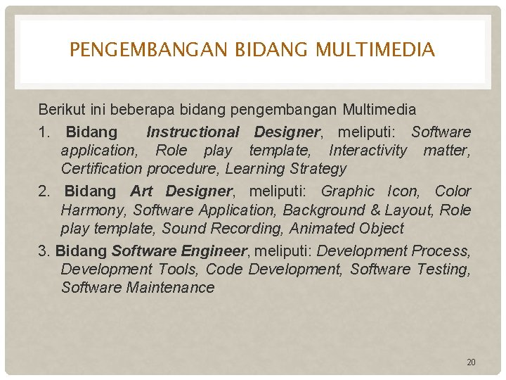 PENGEMBANGAN BIDANG MULTIMEDIA Berikut ini beberapa bidang pengembangan Multimedia 1. Bidang Instructional Designer, meliputi: