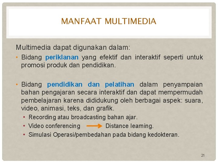 MANFAAT MULTIMEDIA Multimedia dapat digunakan dalam: • Bidang periklanan yang efektif dan interaktif seperti