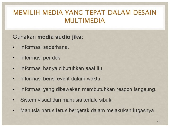 MEMILIH MEDIA YANG TEPAT DALAM DESAIN MULTIMEDIA Gunakan media audio jika: • Informasi sederhana.