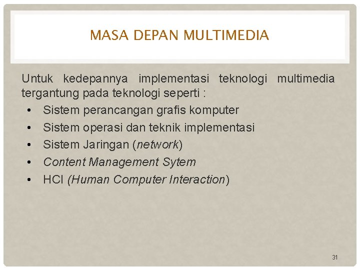 MASA DEPAN MULTIMEDIA Untuk kedepannya implementasi teknologi multimedia tergantung pada teknologi seperti : •