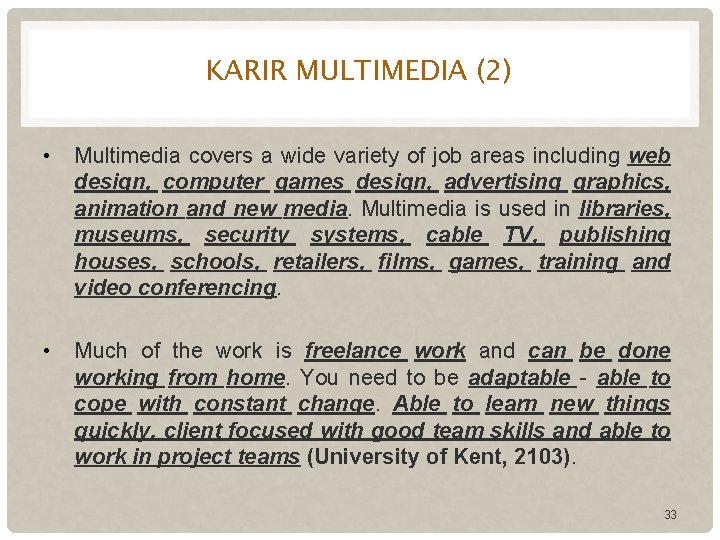 KARIR MULTIMEDIA (2) • Multimedia covers a wide variety of job areas including web