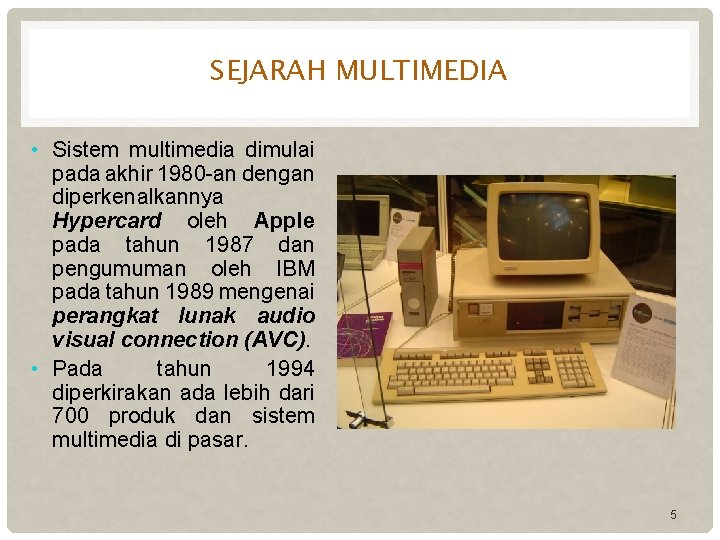 SEJARAH MULTIMEDIA • Sistem multimedia dimulai pada akhir 1980 -an dengan diperkenalkannya Hypercard oleh