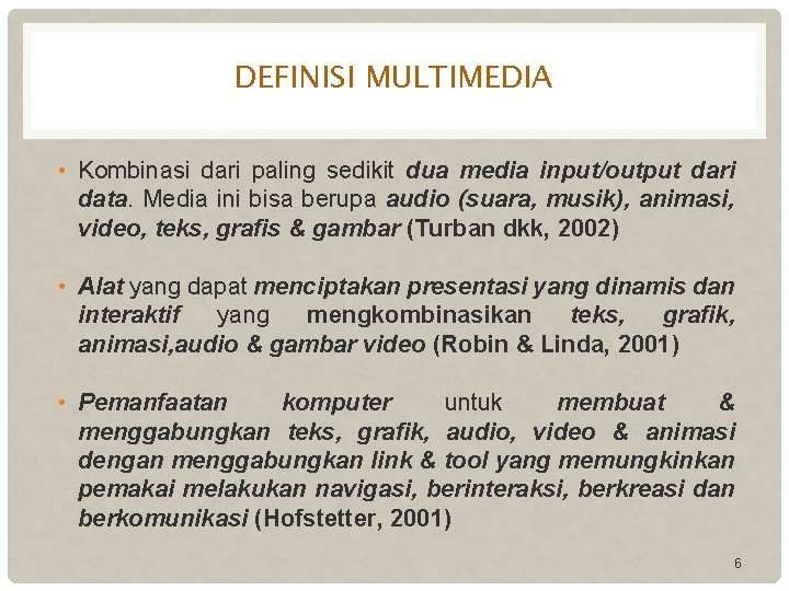 DEFINISI MULTIMEDIA • Kombinasi dari paling sedikit dua media input/output dari data. Media ini