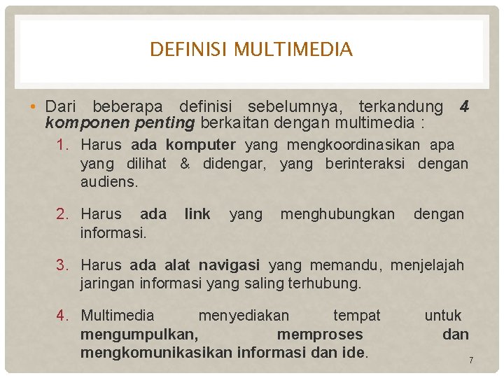 DEFINISI MULTIMEDIA • Dari beberapa definisi sebelumnya, terkandung 4 komponen penting berkaitan dengan multimedia