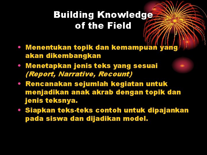 Building Knowledge of the Field • Menentukan topik dan kemampuan yang akan dikembangkan •