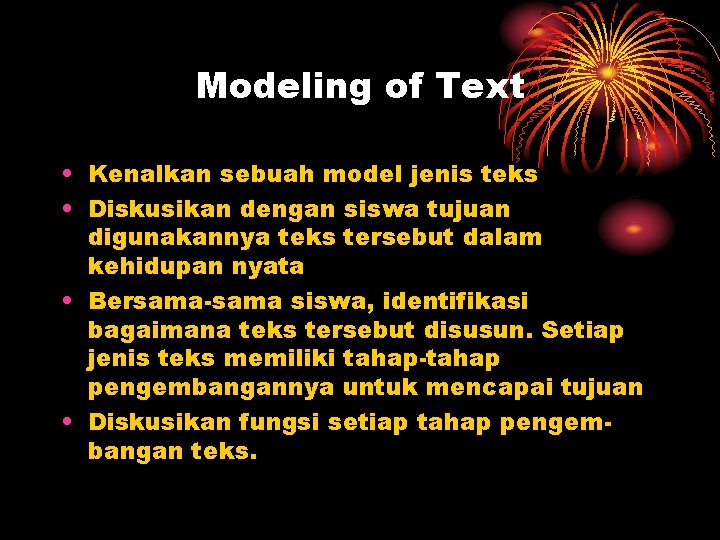 Modeling of Text • Kenalkan sebuah model jenis teks • Diskusikan dengan siswa tujuan