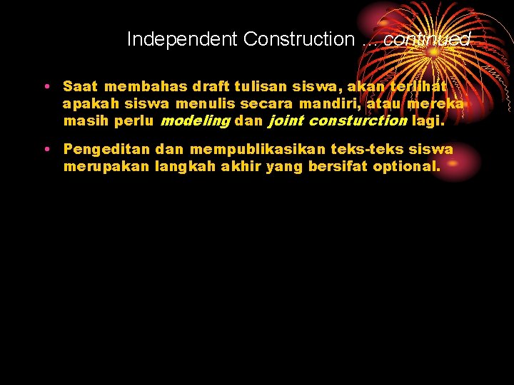 Independent Construction … continued • Saat membahas draft tulisan siswa, akan terlihat apakah siswa