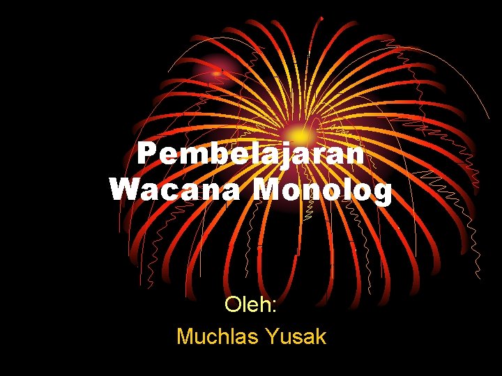 Pembelajaran Wacana Monolog Oleh: Muchlas Yusak 