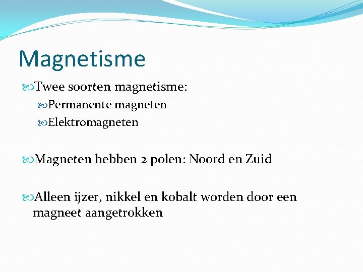 Magnetisme Twee soorten magnetisme: Permanente magneten Elektromagneten Magneten hebben 2 polen: Noord en Zuid