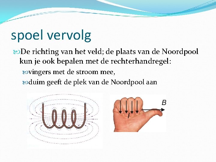 spoel vervolg De richting van het veld; de plaats van de Noordpool kun je