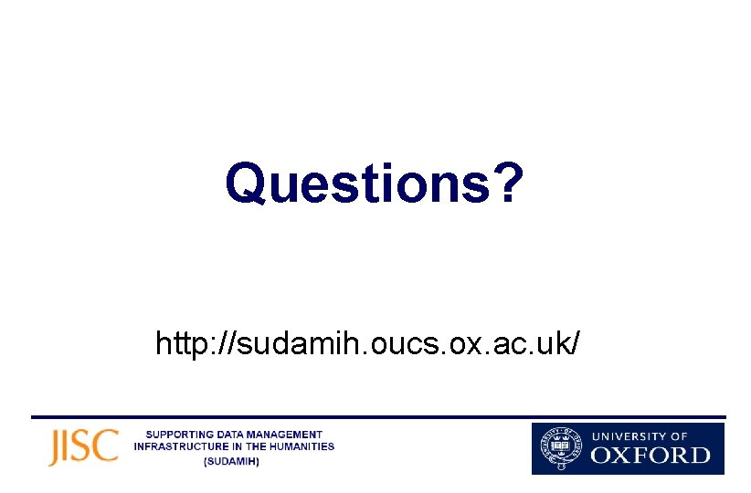 Questions? http: //sudamih. oucs. ox. ac. uk/ 