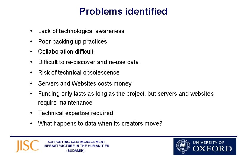 Problems identified • Lack of technological awareness • Poor backing-up practices • Collaboration difficult