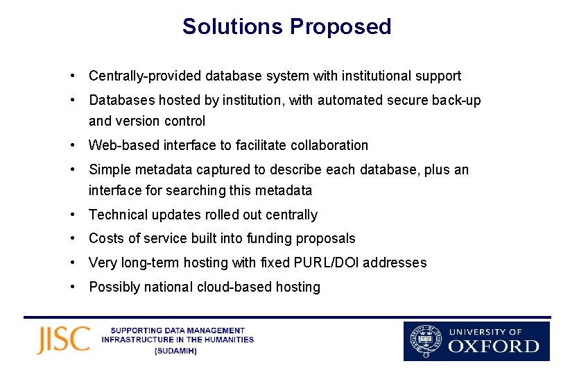 Solutions Proposed • Centrally-provided database system with institutional support • Databases hosted by institution,