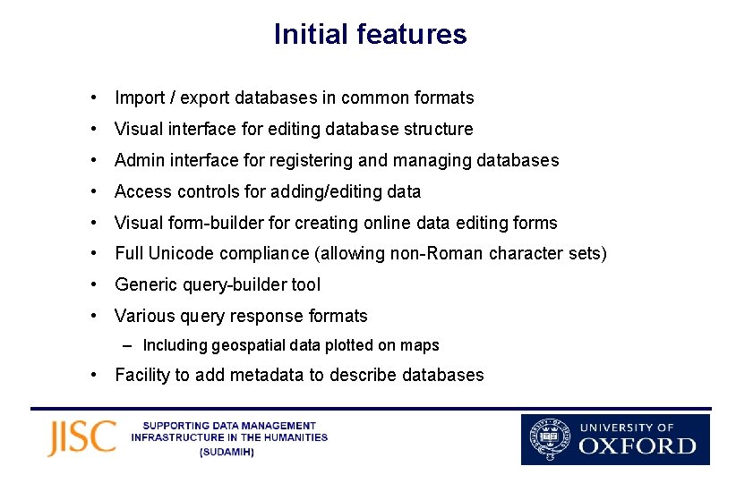 Initial features • Import / export databases in common formats • Visual interface for