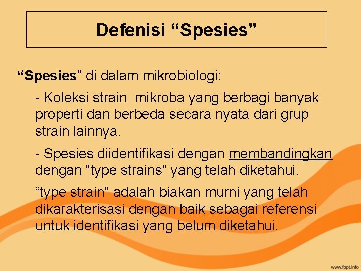 Defenisi “Spesies” di dalam mikrobiologi: - Koleksi strain mikroba yang berbagi banyak properti dan