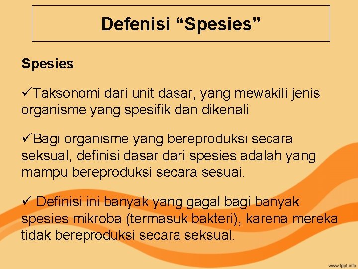 Defenisi “Spesies” Spesies üTaksonomi dari unit dasar, yang mewakili jenis organisme yang spesifik dan