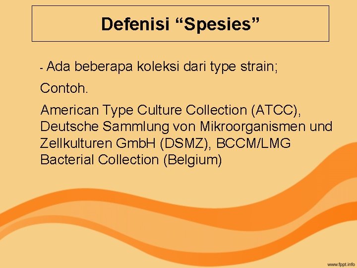 Defenisi “Spesies” - Ada beberapa koleksi dari type strain; Contoh. American Type Culture Collection