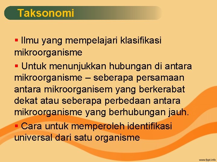 Taksonomi § Ilmu yang mempelajari klasifikasi mikroorganisme § Untuk menunjukkan hubungan di antara mikroorganisme