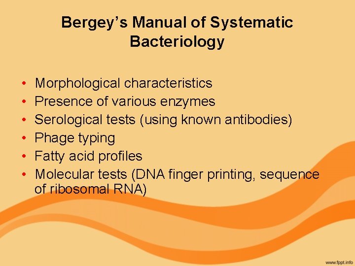 Bergey’s Manual of Systematic Bacteriology • • • Morphological characteristics Presence of various enzymes
