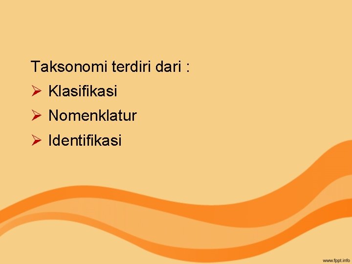 Taksonomi terdiri dari : Ø Klasifikasi Ø Nomenklatur Ø Identifikasi 