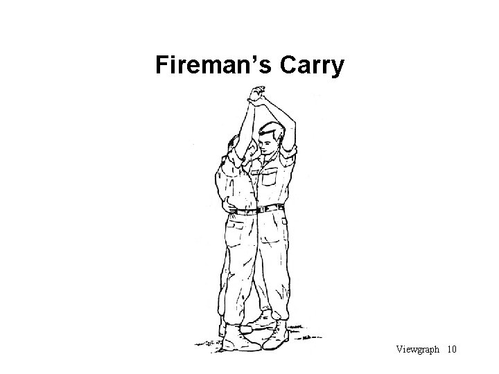 Fireman’s Carry Viewgraph 10 