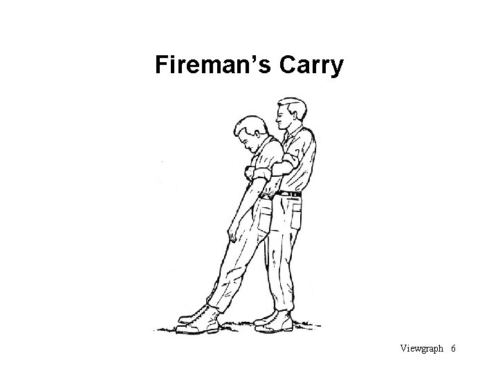 Fireman’s Carry Viewgraph 6 
