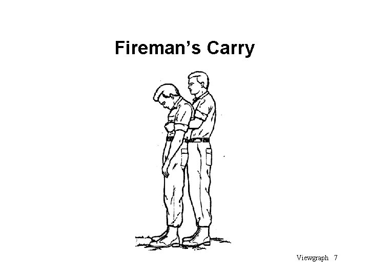 Fireman’s Carry Viewgraph 7 