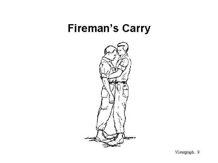 Fireman’s Carry Viewgraph 9 