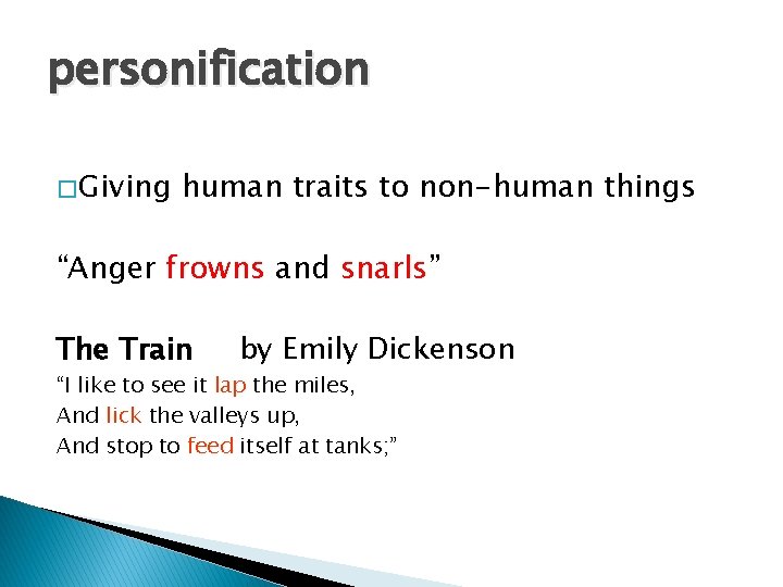 personification � Giving human traits to non-human things “Anger frowns and snarls” The Train