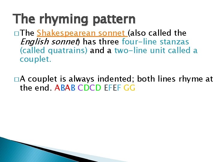 The rhyming pattern � The Shakespearean sonnet (also called the English sonnet) has three