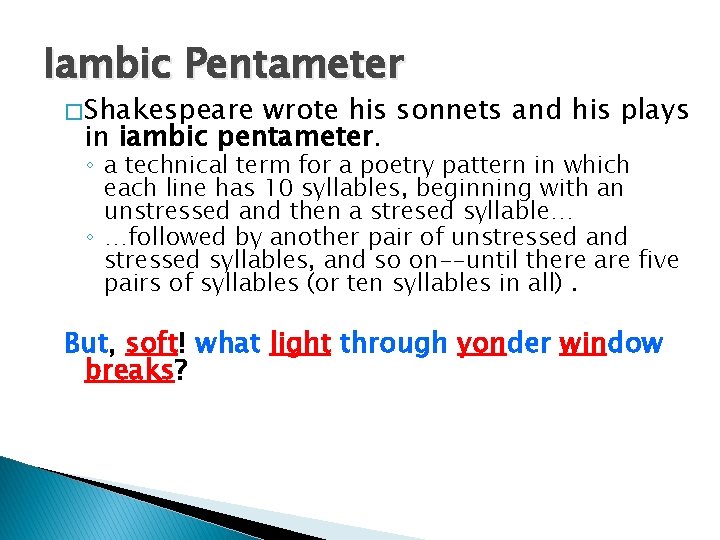 Iambic Pentameter � Shakespeare wrote his sonnets and his plays in iambic pentameter. ◦