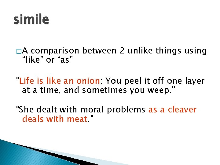 simile �A comparison between 2 unlike things using “like” or “as” "Life is like