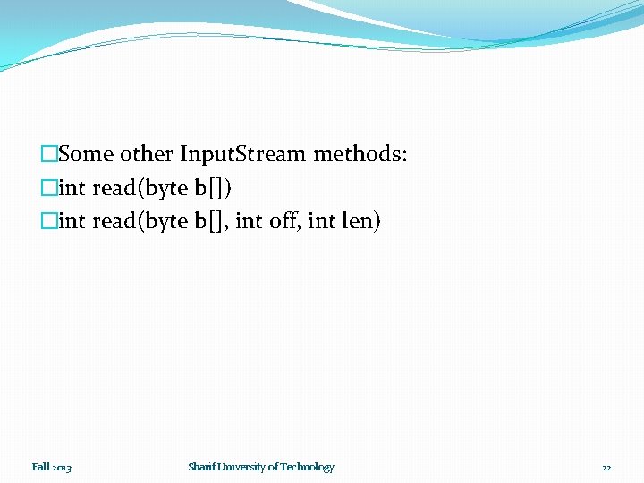 �Some other Input. Stream methods: �int read(byte b[]) �int read(byte b[], int off, int