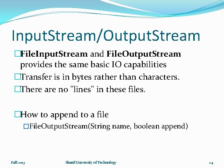 Input. Stream/Output. Stream �File. Input. Stream and File. Output. Stream provides the same basic