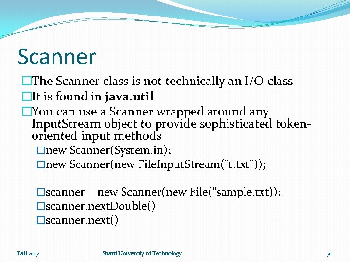 Scanner �The Scanner class is not technically an I/O class �It is found in