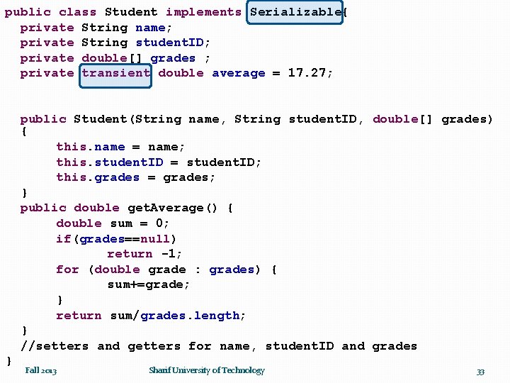 public class Student implements Serializable{ private String name; private String student. ID; private double[]