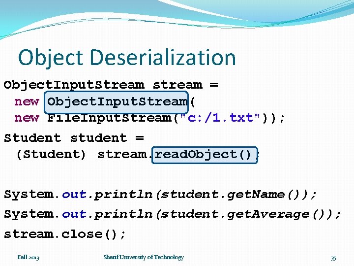 Object Deserialization Object. Input. Stream stream = new Object. Input. Stream( new File. Input.