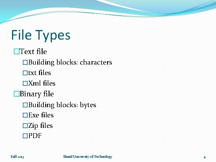 File Types �Text file �Building blocks: characters �txt files �Xml files �Binary file �Building