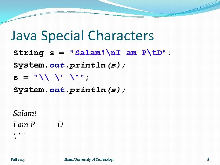 Java Special Characters String s = "Salam!n. I am Pt. D"; System. out. println(s);