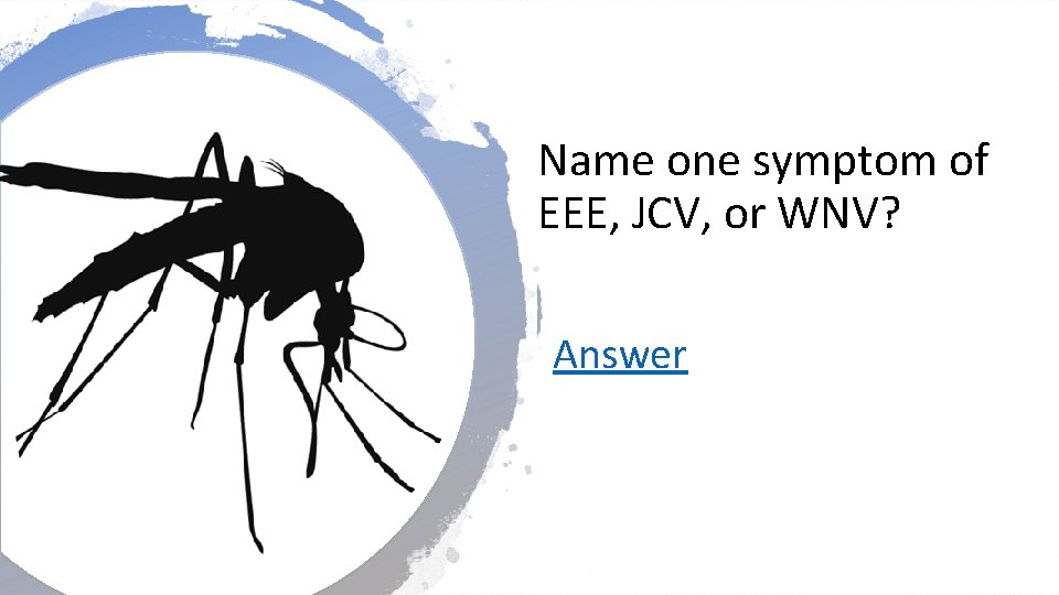 Name one symptom of EEE, JCV, or WNV? Answer 