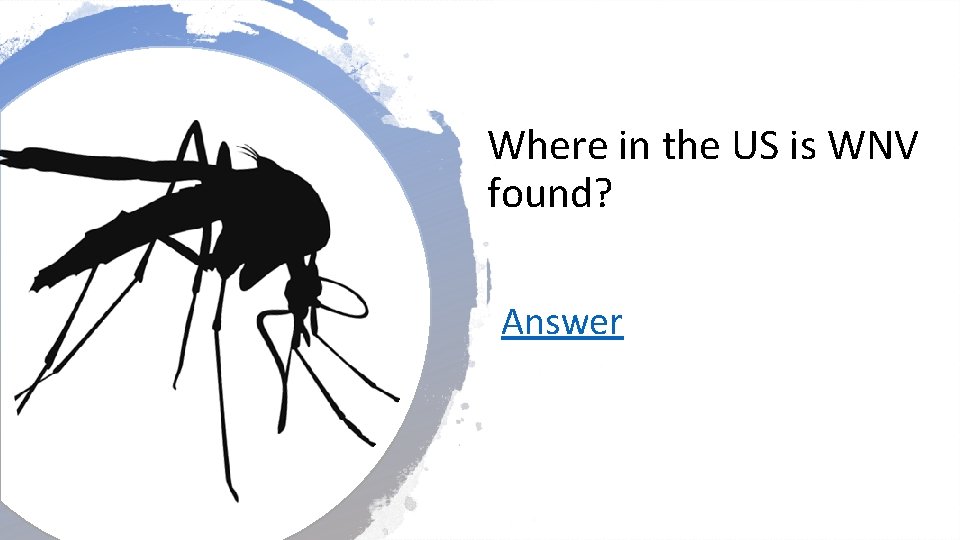 Where in the US is WNV found? Answer 