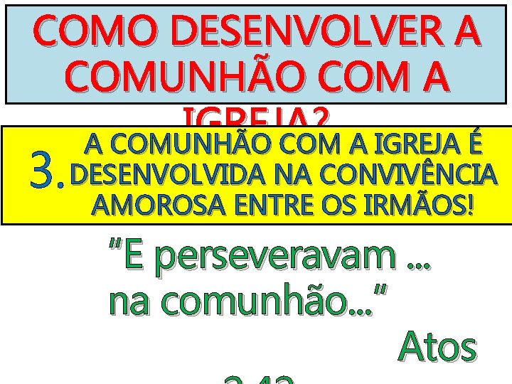 COMO DESENVOLVER A COMUNHÃO COM A IGREJA? A COMUNHÃO COM A IGREJA É 3.