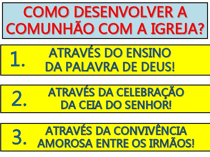 COMO DESENVOLVER A COMUNHÃO COM A IGREJA? 1. ATRAVÉS DO ENSINO DA PALAVRA DE