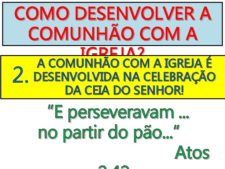 COMO DESENVOLVER A COMUNHÃO COM A IGREJA? A COMUNHÃO COM A IGREJA É 2.